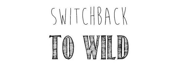 Switchback to Wild